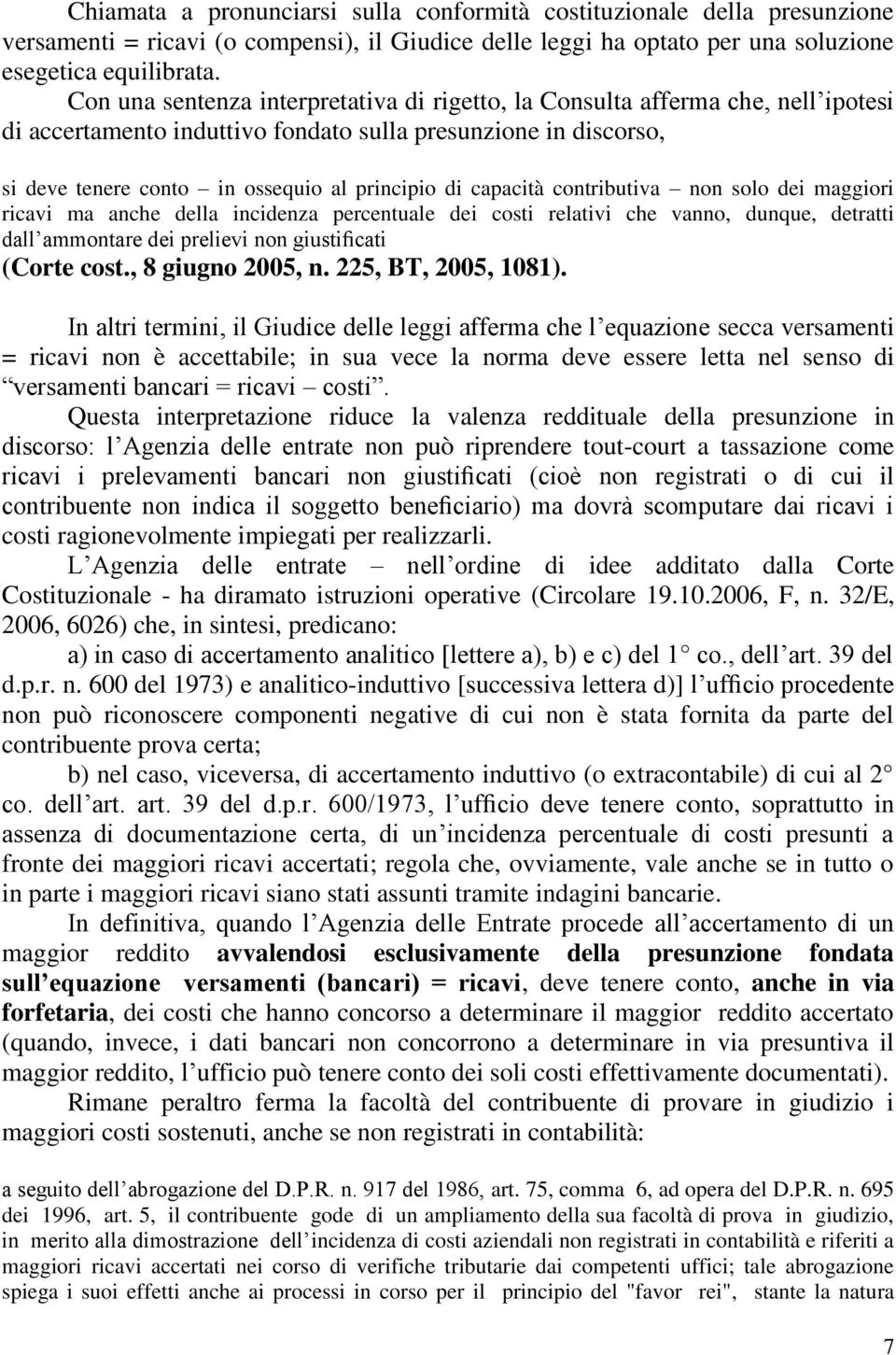 capacità contributiva non solo dei maggiori ricavi ma anche della incidenza percentuale dei costi relativi che vanno, dunque, detratti dall ammontare dei prelievi non giustificati (Corte cost.