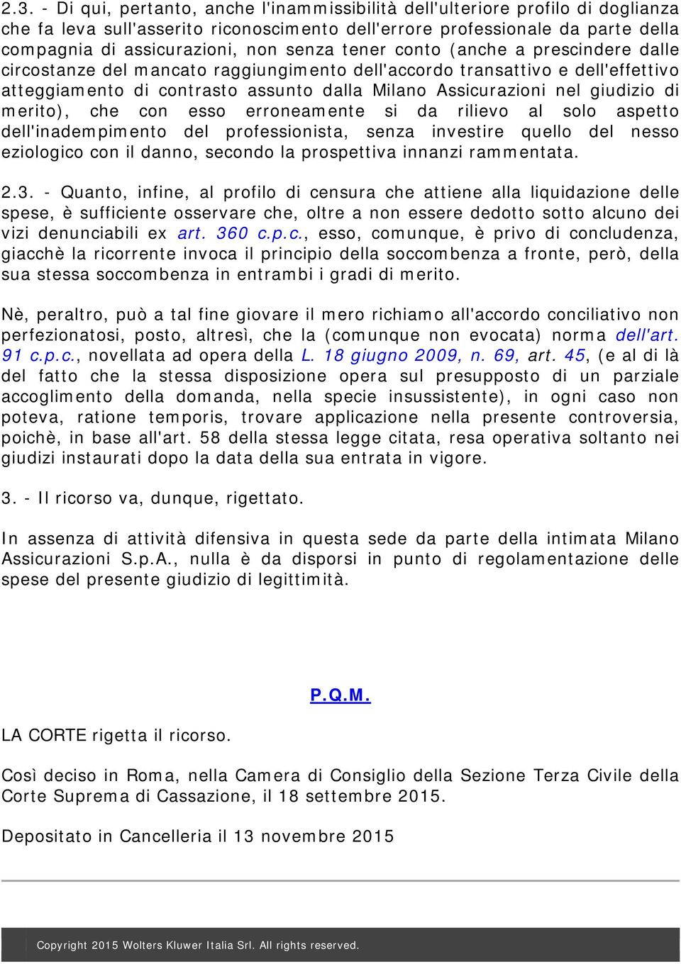 giudizio di merito), che con esso erroneamente si da rilievo al solo aspetto dell'inadempimento del professionista, senza investire quello del nesso eziologico con il danno, secondo la prospettiva