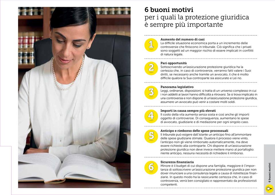 Pari opportunità Sottoscrivendo un assicurazione protezione giuridica ha la certezza che, in caso di controversie, verranno fatti valere i Suoi diritti, se necessario anche tramite un avvocato, il