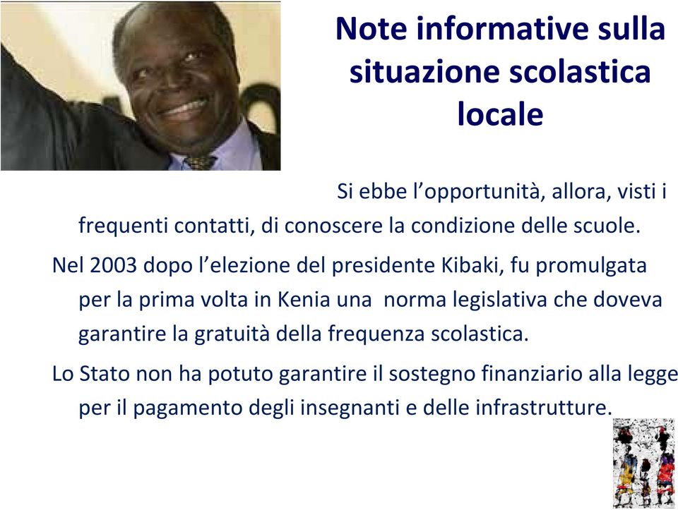 Nel 2003 dopo l elezione del presidente Kibaki, fu promulgata per la prima volta in Kenia una norma legislativa