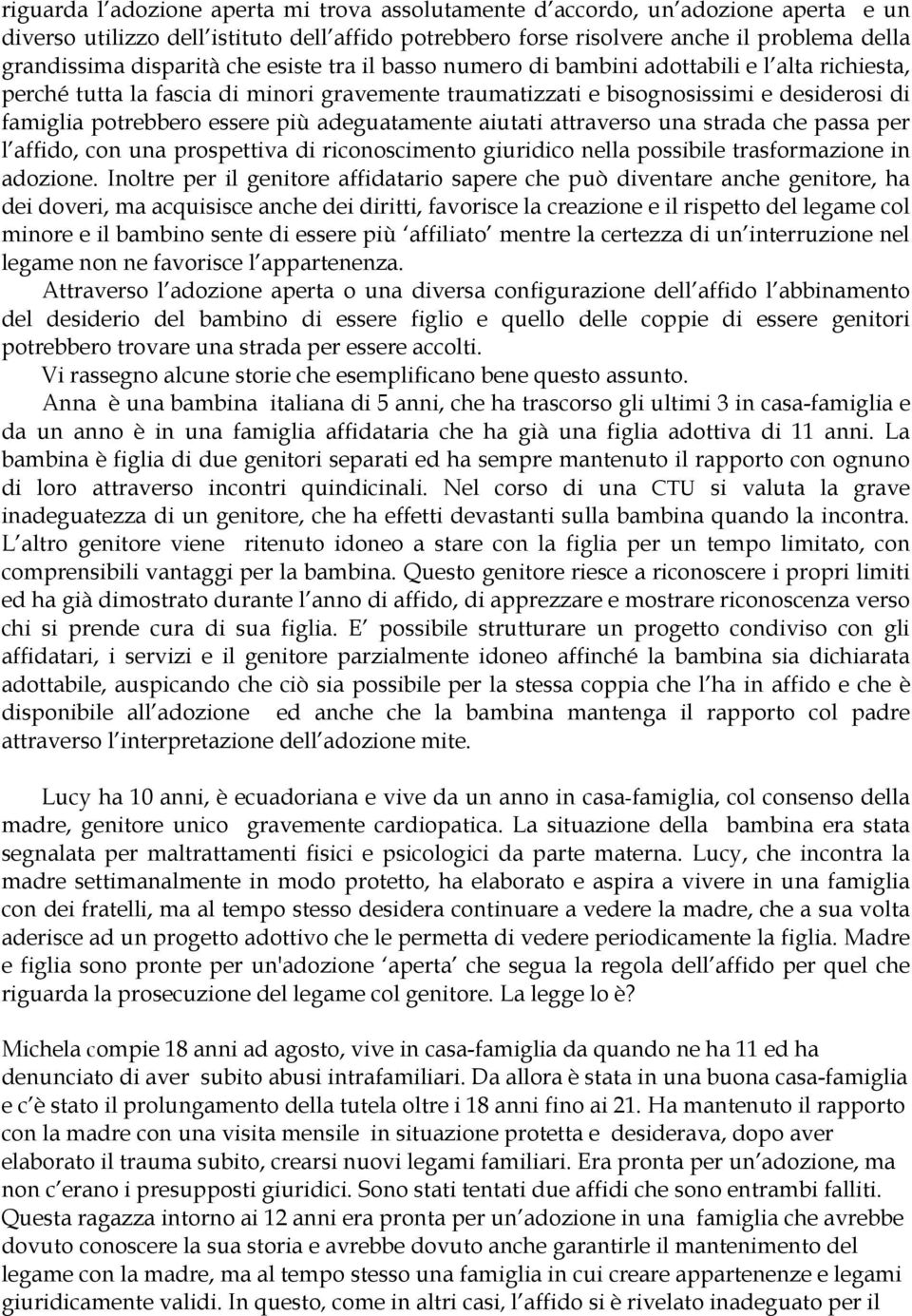 essere più adeguatamente aiutati attraverso una strada che passa per l affido, con una prospettiva di riconoscimento giuridico nella possibile trasformazione in adozione.