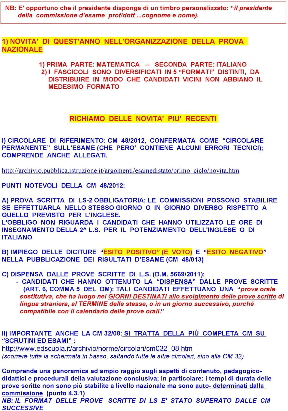 CHE CANDIDATI VICINI NON ABBIANO IL MEDESIMO FORMATO RICHIAMO DELLE NOVITA' PIU RECENTI I) CIRCOLARE DI RIFERIMENTO: CM 48/2012, CONFERMATA COME CIRCOLARE PERMANENTE SULL ESAME (CHE PERO CONTIENE