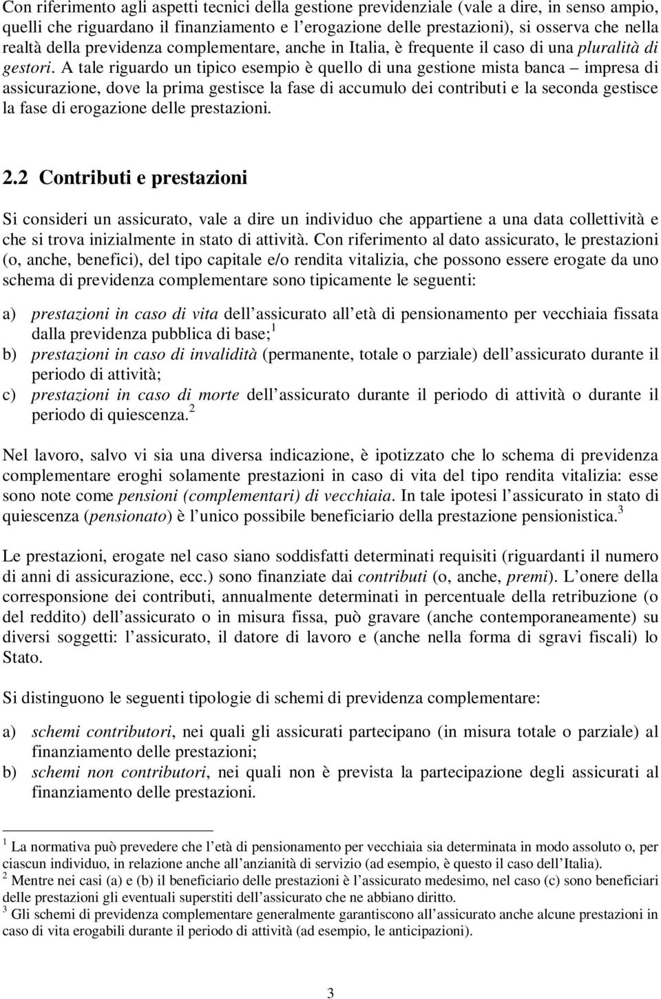 dei coribui e la secoda gesisce la fase di erogazioe delle presazioi 22 Coribui e presazioi Si cosideri u assicurao, vale a dire u idividuo che appariee a ua daa colleivià e che si rova iizialmee i