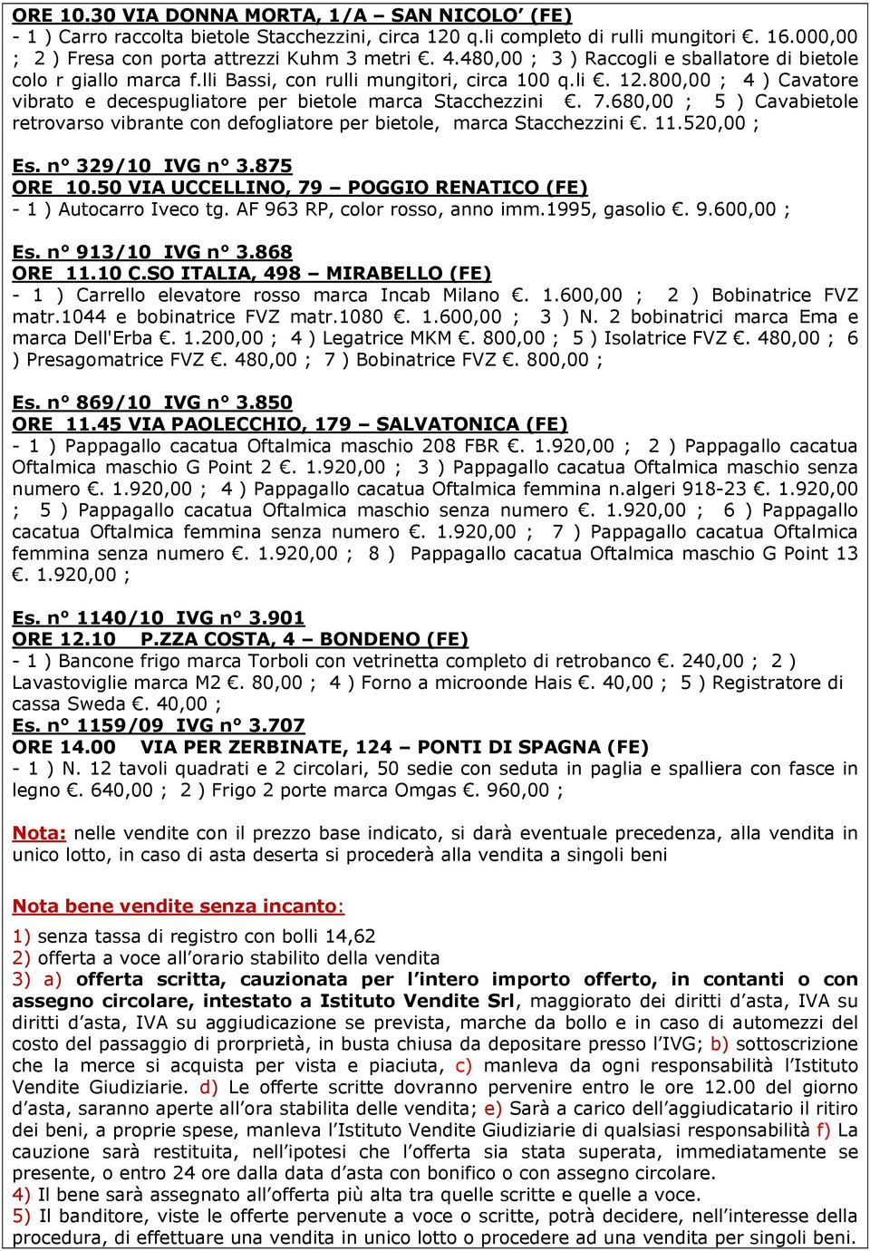 7.680,00 ; 5 ) Cavabietole retrovarso vibrante con defogliatore per bietole, marca Stacchezzini. 11.520,00 ; Es. n 329/10 IVG n 3.875 ORE 10.