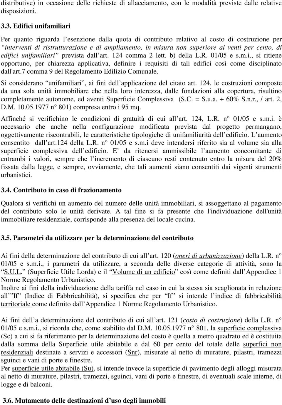 venti per cento, di edifici unifamiliari prevista dall art. 124 comma 2 lett. b) della L.R. 01/05 e s.m.i., si ritiene opportuno, per chiarezza applicativa, definire i requisiti di tali edifici così come disciplinato dall'art.