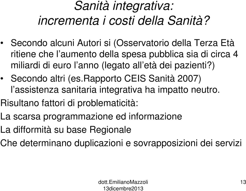 di euro l anno (legato all età dei pazienti?) Secondo altri (es.