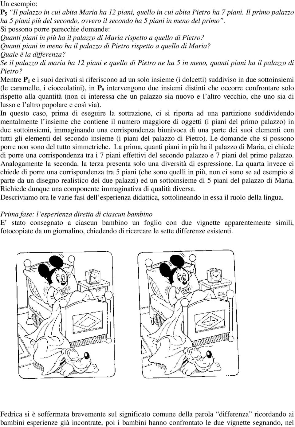 Quale è la differenza? Se il palazzo di maria ha 12 piani e quello di Pietro ne ha 5 in meno, quanti piani ha il palazzo di Pietro?