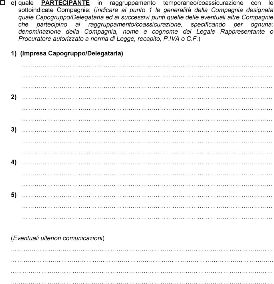 partecipino al raggruppamento/coassicurazione, specificando per ognuna: denominazione della Compagnia, nome e cognome del Legale