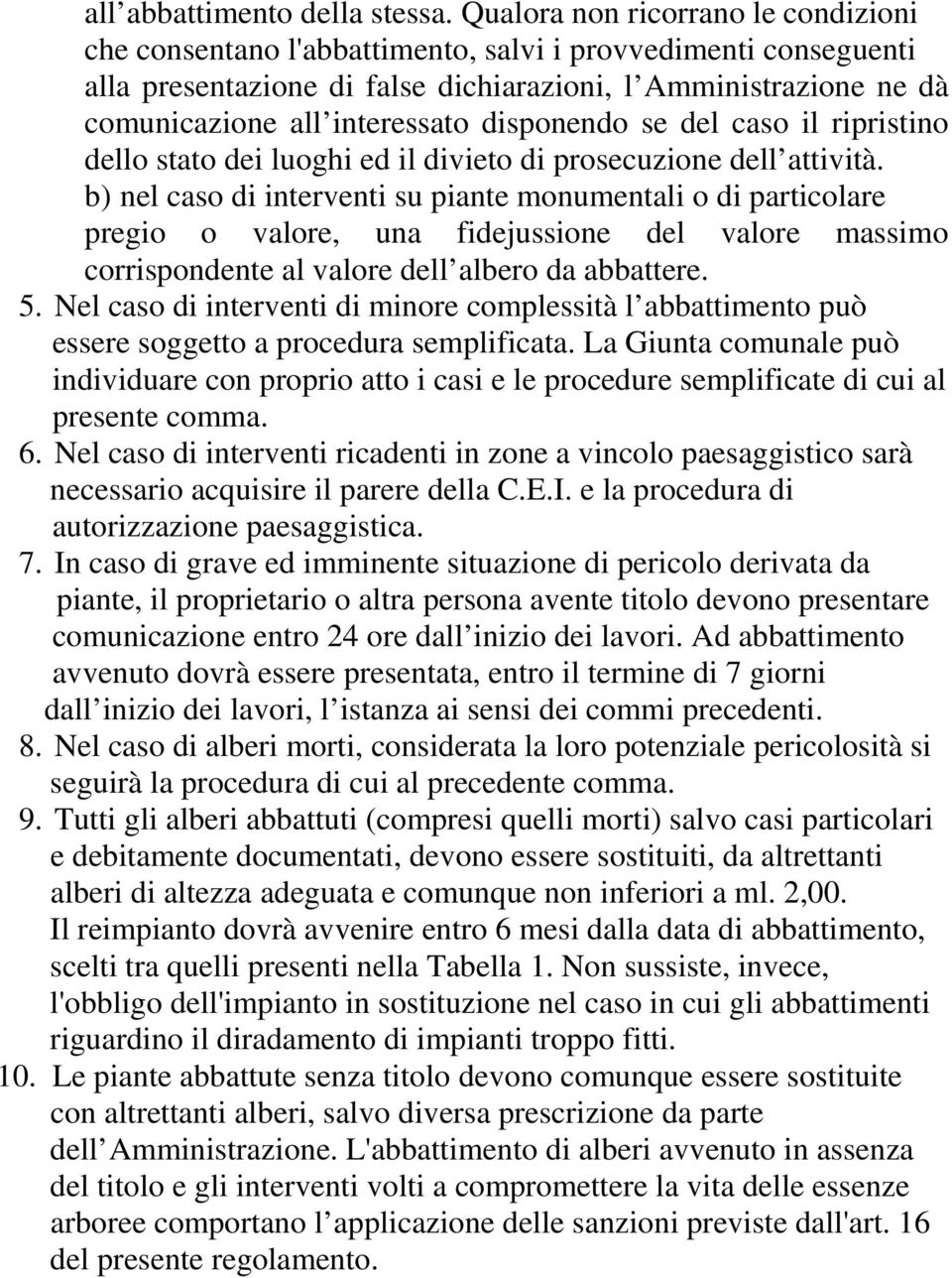 disponendo se del caso il ripristino dello stato dei luoghi ed il divieto di prosecuzione dell attività.