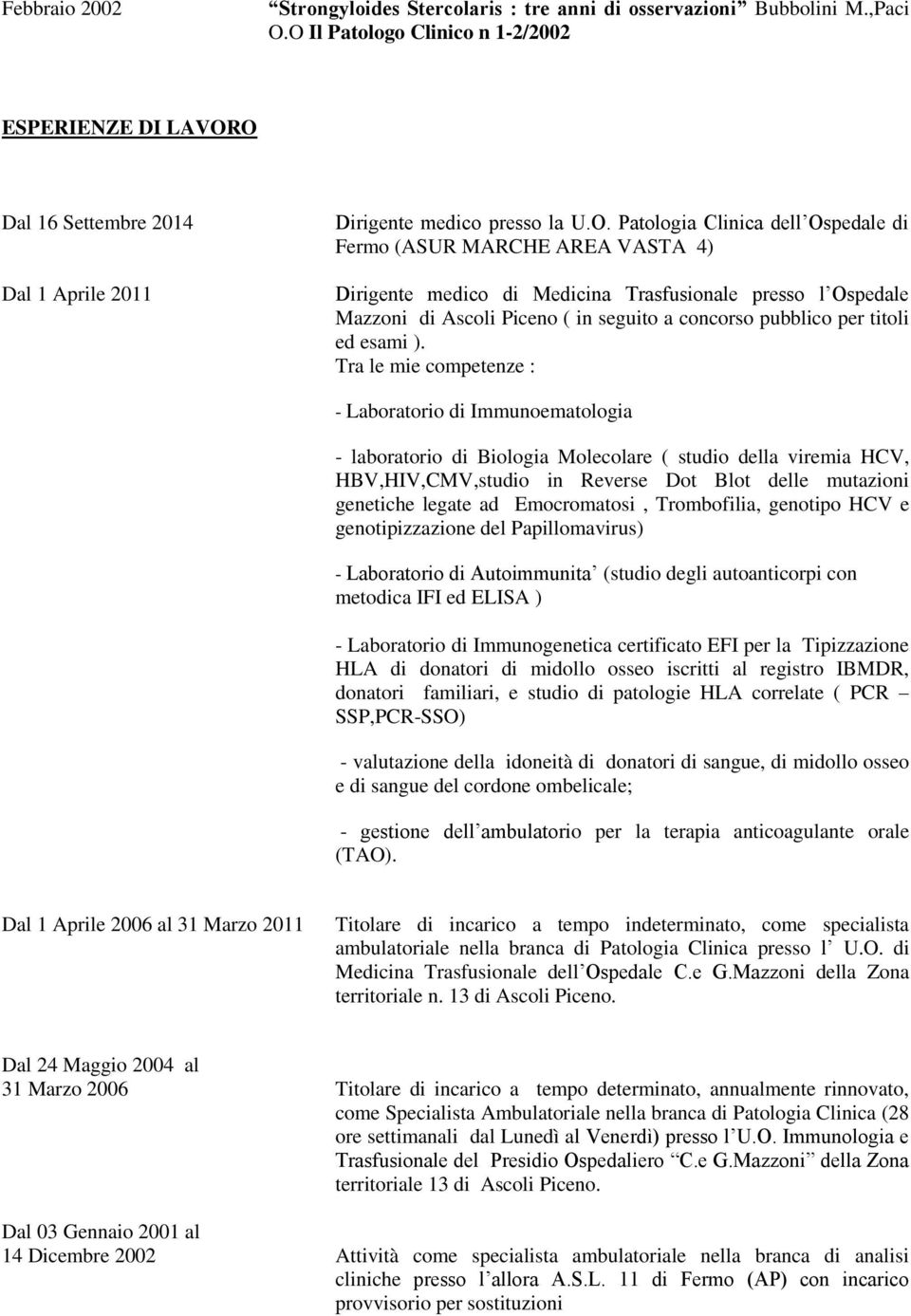 Dirigente medico di Medicina Trasfusionale presso l Ospedale Mazzoni di Ascoli Piceno ( in seguito a concorso pubblico per titoli ed esami ).