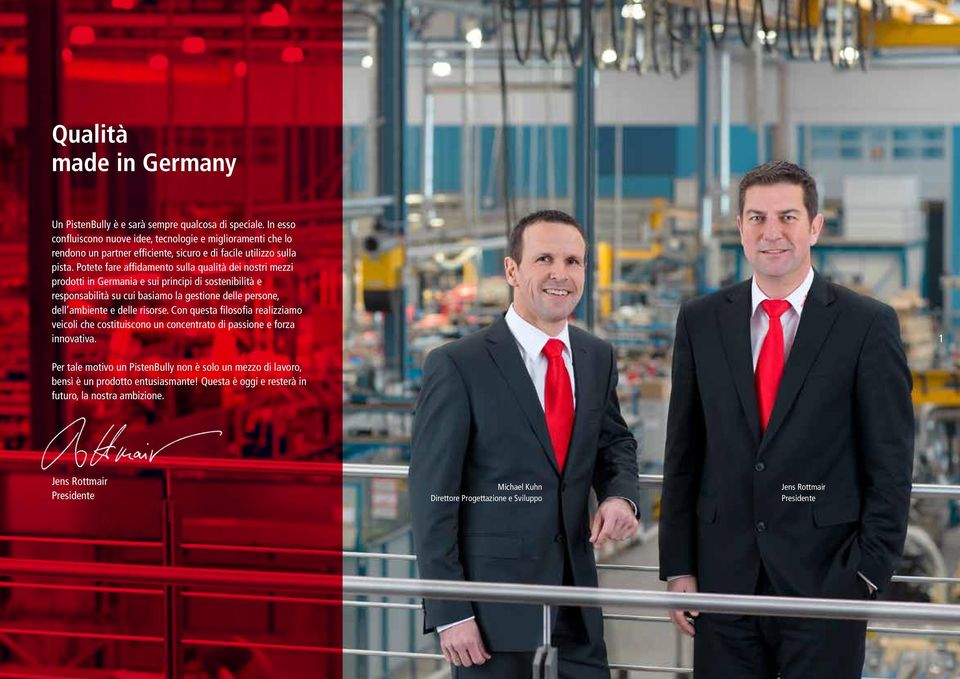 Potete fare affidamento sulla qualità dei nostri mezzi prodotti in Germania e sui principi di sostenibilità e responsabilità su cui basiamo la gestione delle persone, dell ambiente e delle
