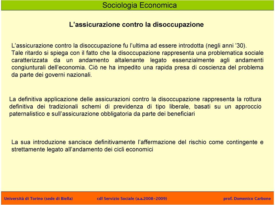 economia. Ciò ne ha impedito una rapida presa di coscienza del problema da parte dei governi nazionali.