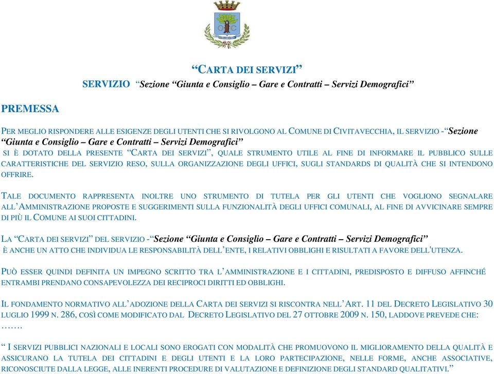 DEL SERVIZIO RESO, SULLA ORGANIZZAZIONE DEGLI UFFICI, SUGLI STANDARDS DI QUALITÀ CHE SI INTENDONO OFFRIRE.