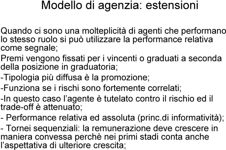 rischi sono fortemente correlati; -In questo caso l agente è tutelato contro il rischio ed il trade-off è attenuato; - Performance relativa ed assoluta