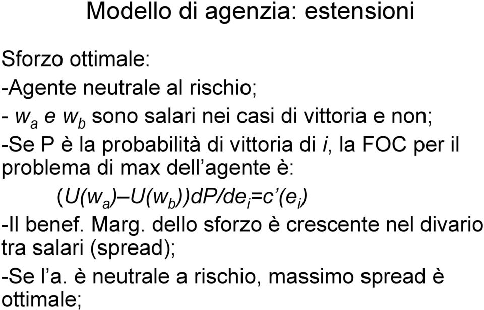 problema di max dell agente è: (U(w a ) U(w b ))dp/de i =c (e i ) -Il benef. Marg.