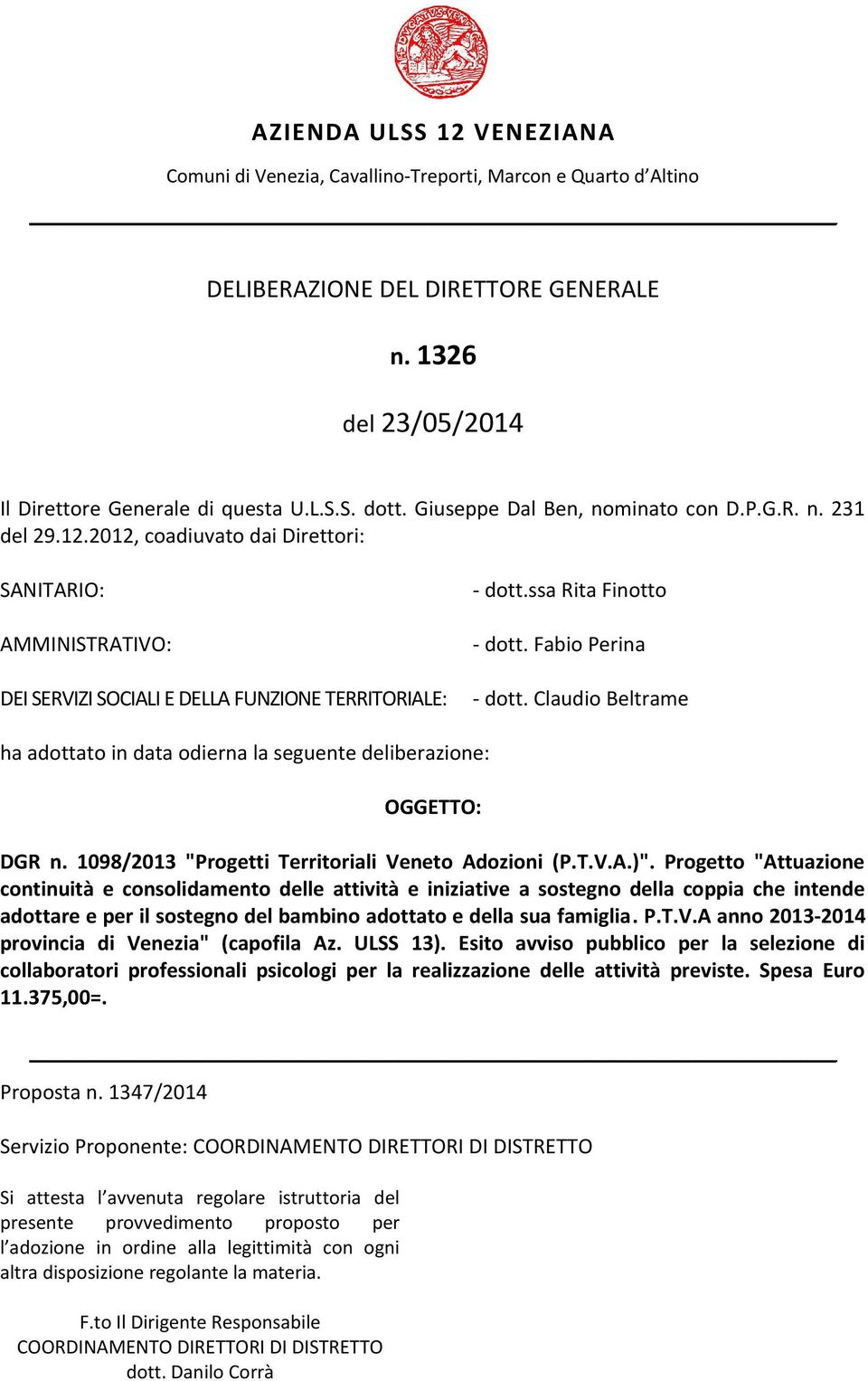 Fabio Perina - dott. Claudio Beltrame ha adottato in data odierna la seguente deliberazione: OGGETTO: DGR n. 1098/2013 "Progetti Territoriali Veneto Adozioni (P.T.V.A.)".