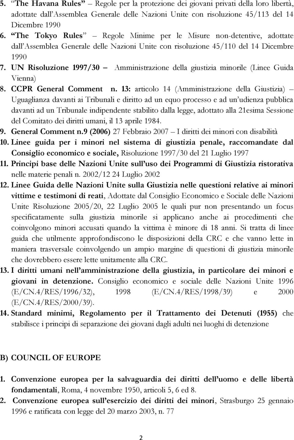 UN Risoluzione 1997/30 Amministrazione della giustizia minorile (Linee Guida Vienna) 8. CCPR General Comment n.