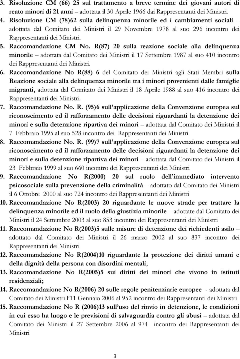 Raccomandazione CM No. R(87) 20 sulla reazione sociale alla delinquenza minorile adottata dal Comitato dei Ministri il 17 Settembre 1987 al suo 410 incontro dei Rappresentanti dei Ministri. 6.