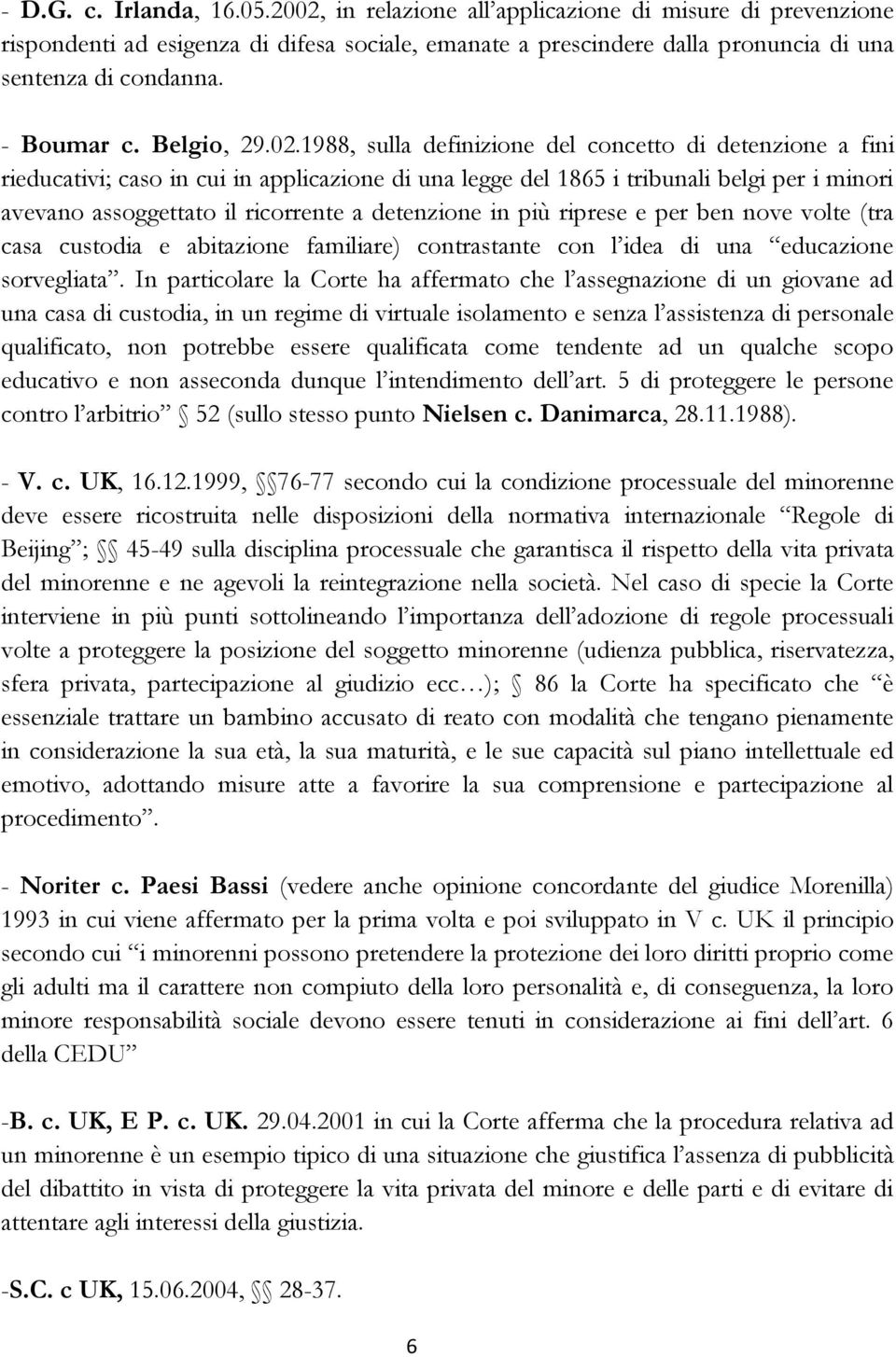 1988, sulla definizione del concetto di detenzione a fini rieducativi; caso in cui in applicazione di una legge del 1865 i tribunali belgi per i minori avevano assoggettato il ricorrente a detenzione