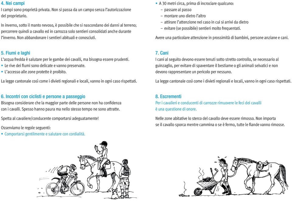 Non abbandonare i sentieri abituali e conosciuti.