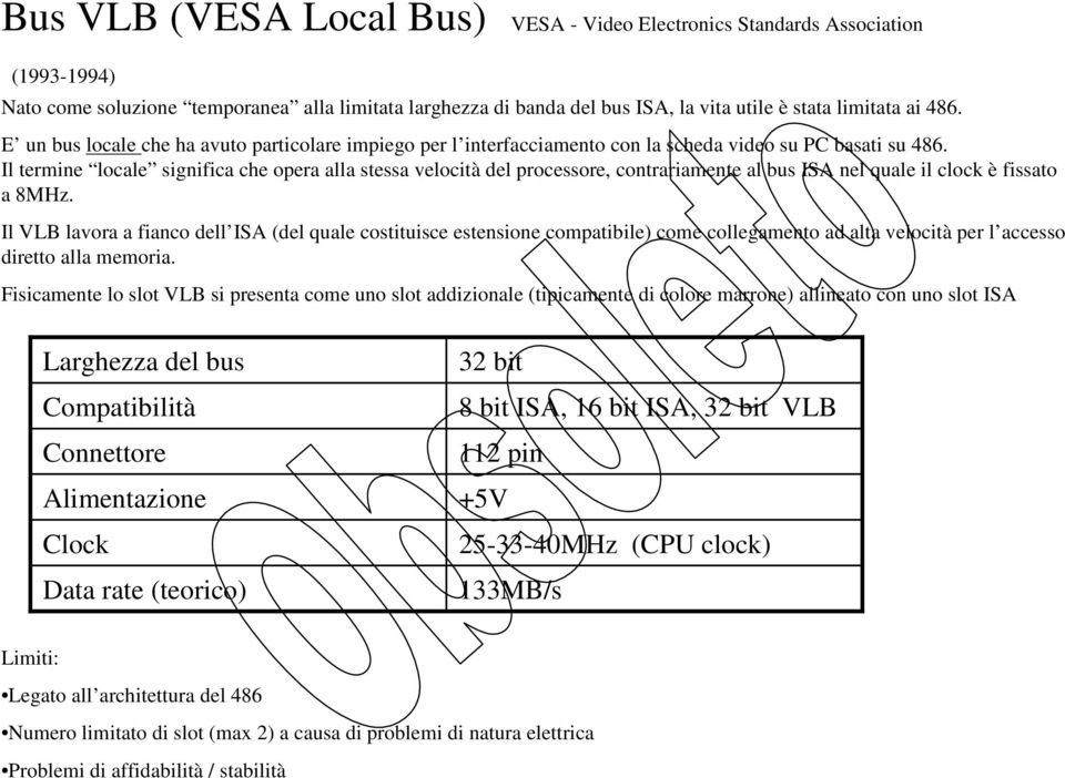 Il termine locale significa che opera alla stessa velocità del processore, contrariamente al bus ISA nel quale il clock è fissato a 8MHz.