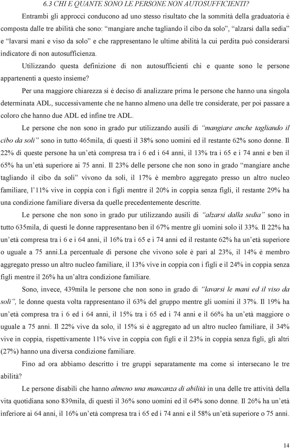 mani e viso da solo e che rappresentano le ultime abilità la cui perdita può considerarsi indicatore di non autosufficienza.