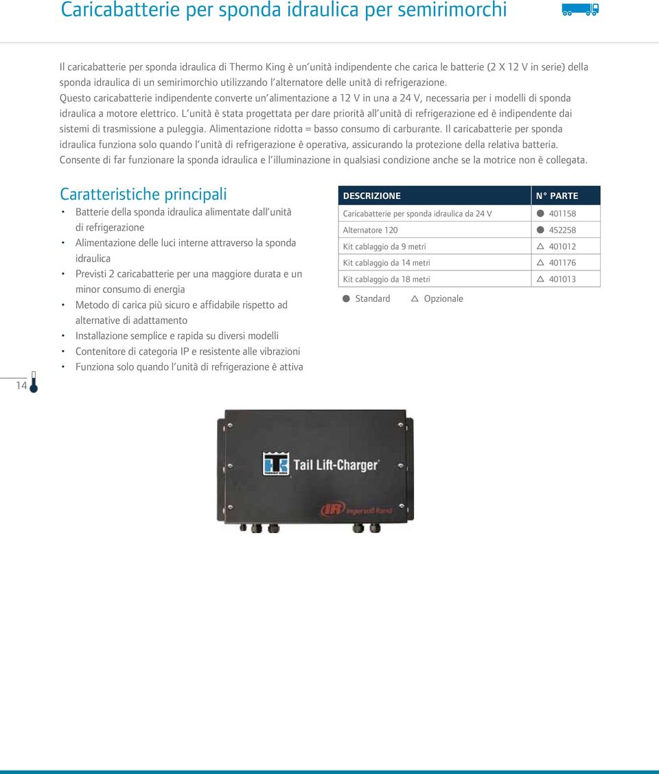 Questo caricabatterie indipendente converte un alimentazione a 12 V in una a 24 V, necessaria per i modelli di sponda idraulica a motore elettrico.