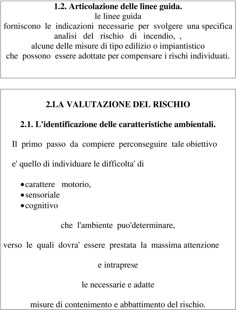 che possono essere adottate per compensare i rischi individuati. 2.LA VALUTAZIONE DEL RISCHIO 2.1. L'identificazione delle caratteristiche ambientali.