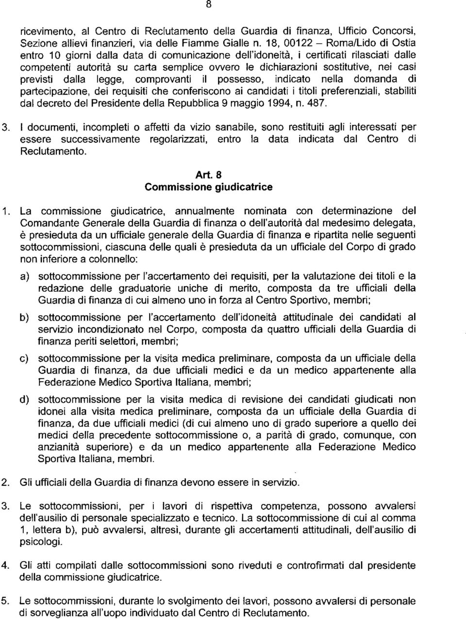 18, 00122 - Roma/Lido di Ostia entro 10 giorni dalla data di comunicazione dell'idoneità, i certificati rilasciati dalle competenti autorità su carta semplice ovvero le dichiarazioni sostitutive, nei