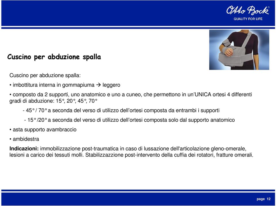 /20 a seconda del verso di utilizzo dell ortesi composta solo dal supporto anatomico asta supporto avambraccio ambidestra Indicazioni: immobilizzazione post-traumatica