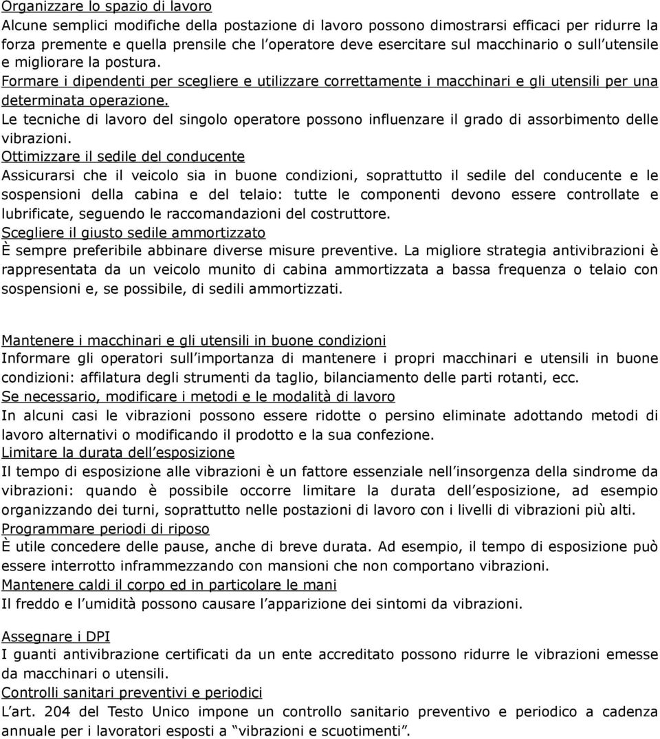 Le tecniche di lavoro del singolo operatore possono influenzare il grado di assorbimento delle vibrazioni.