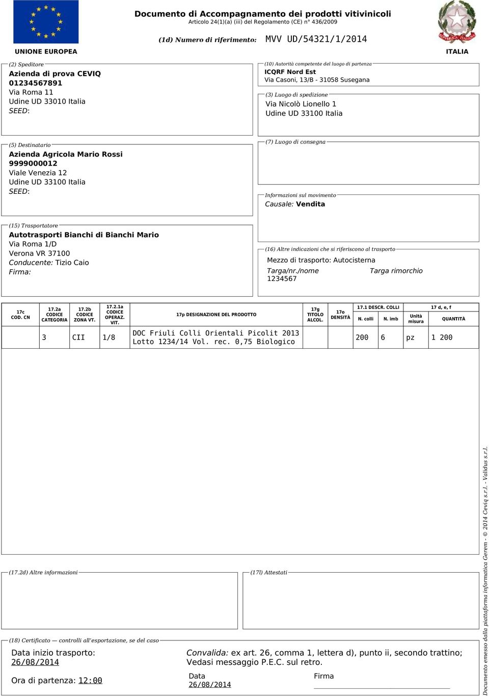 Nicolò Lionello 1 Udine UD 33100 Italia (5) Destinatario Azienda Agricola Mario Rossi 9999000012 Viale Venezia 12 Udine UD 33100 Italia SEED: (7) Luogo di consegna Informazioni sul movimento Causale: