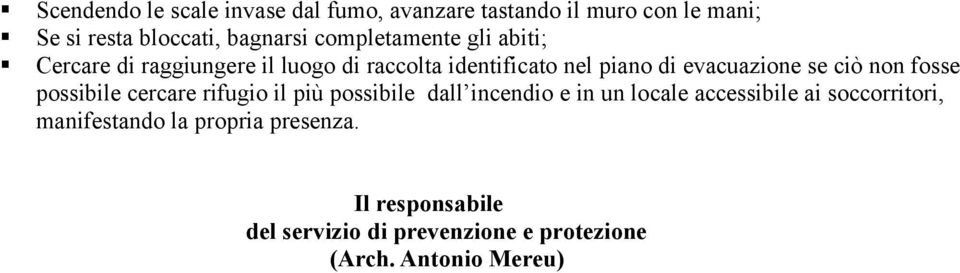 ciò non fosse possibile cercare rifugio il più possibile dall incendio e in un locale accessibile ai