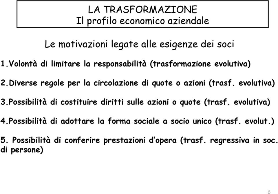 Diverse regole per la circolazione di quote o azioni (trasf. evolutiva) 3.