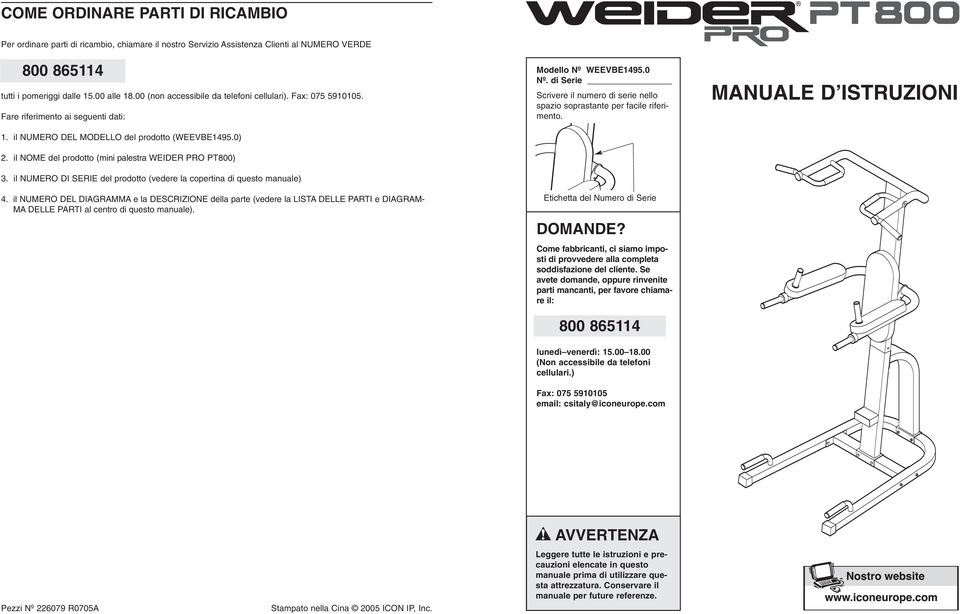 il NOME del prodotto (mini palestra WEIDER PRO PT800). il NUMERO DI SERIE del prodotto (vedere la copertina di questo manuale).