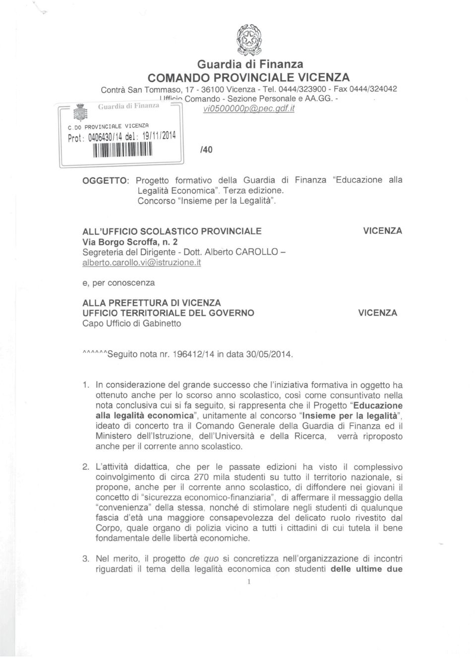 DO PROVINCIALE VICENZA Prot: 0406430/14 del: 19/11/2014 III II1IIII \\\111\ I 1\IIIII IlII1I 11\ /40 OGGETTO: Progetto formativo della Guardia di Finanza "Educazione alla Legalità Economica".