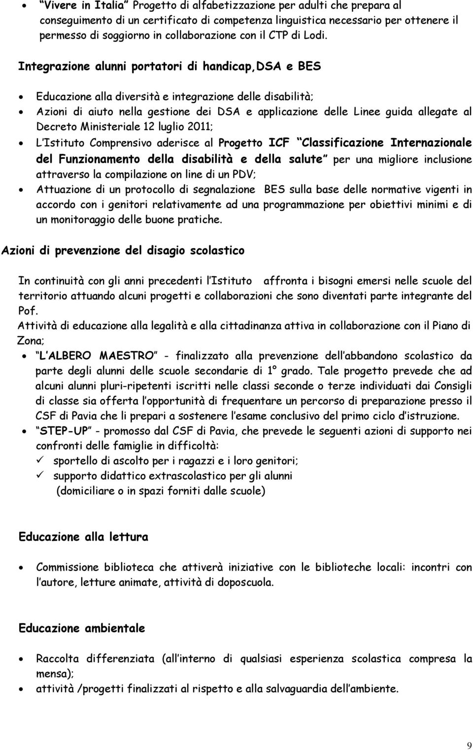 Integrazione alunni portatori di handicap,dsa e BES Educazione alla diversità e integrazione delle disabilità; Azioni di aiuto nella gestione dei DSA e applicazione delle Linee guida allegate al