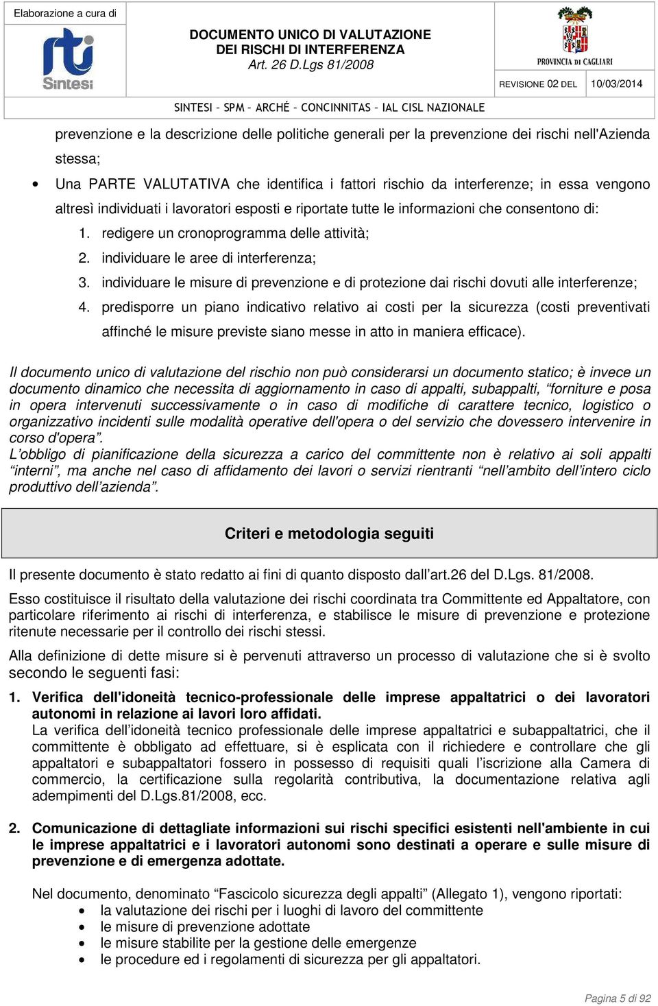 individuare le misure di prevenzione e di protezione dai rischi dovuti alle interferenze; 4.