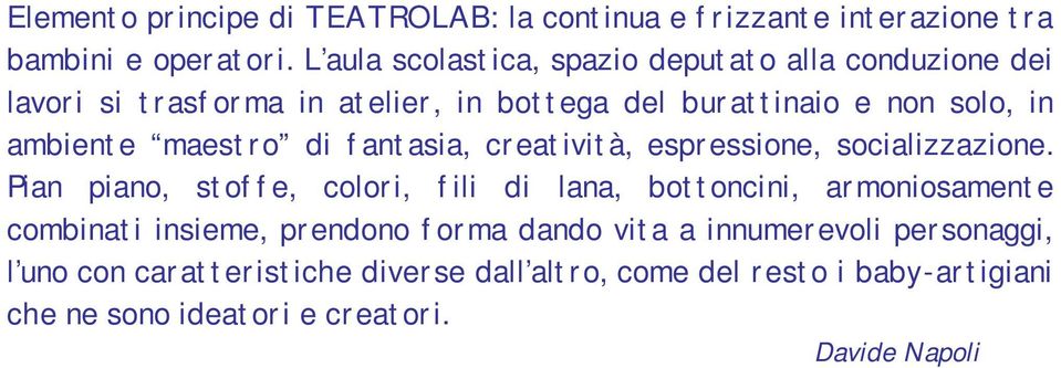 maestro di fantasia, creatività, espressione, socializzazione.