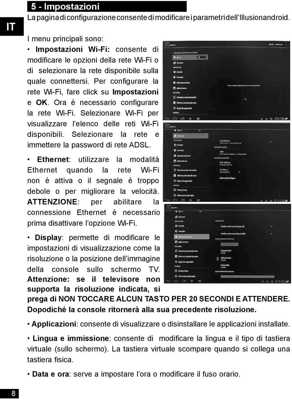 Per configurare la rete Wi-Fi, fare click su Impostazioni e OK. Ora è necessario configurare la rete Wi-Fi. Selezionare Wi-Fi per visualizzare l elenco delle reti Wi-Fi disponibili.