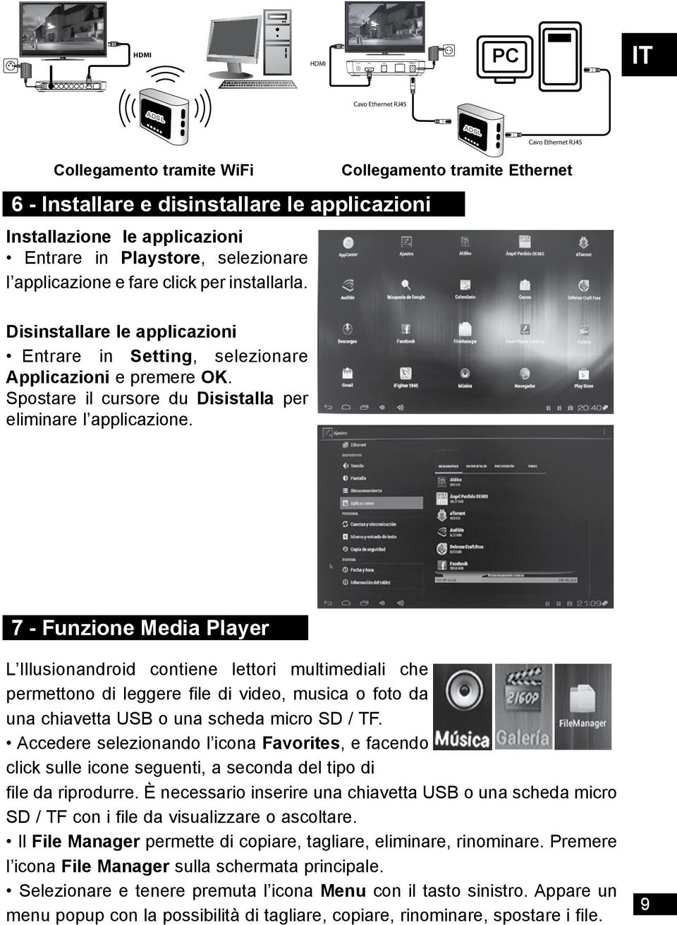 Cavo Ethernet RJ45 Collegamento tramite Ethernet Disinstallare le applicazioni Entrare in Setting, selezionare Applicazioni e premere OK.