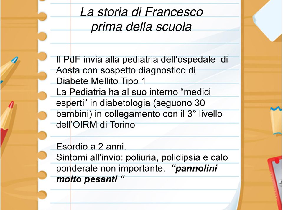 diabetologia (seguono 30 bambini) in collegamento con il 3 livello dell OIRM di Torino Esordio a 2