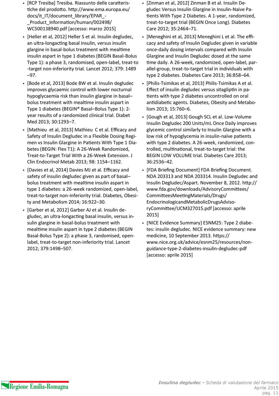 Insulin degludec, an ultra-longacting basal insulin, versus insulin glargine in basal-bolus treatment with mealtime insulin aspart in type 1 diabetes (BEGIN Basal-Bolus Type 1): a phase 3,