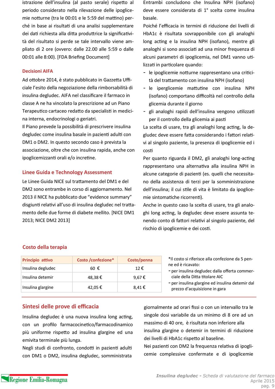 [FDA Briefing Document] Decisioni AIFA Ad ottobre 2014, è stato pubblicato in Gazzetta Ufficiale l esito della negoziazione della rimborsabilità di insulina degludec.