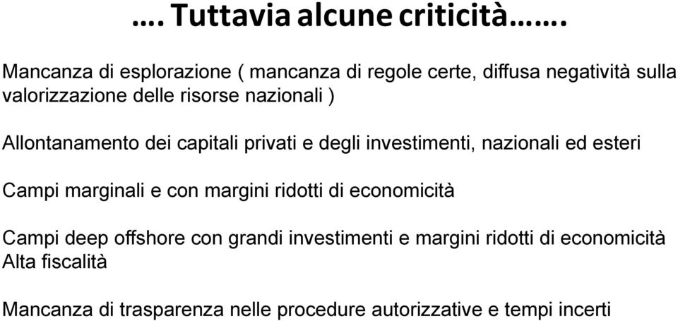 nazionali ) Allontanamento dei capitali privati e degli investimenti, nazionali ed esteri Campi marginali e