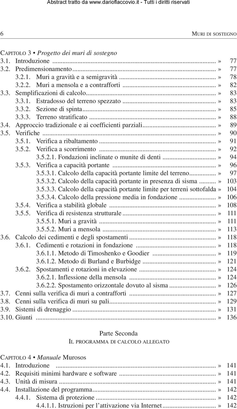 Approccio tradizionale e ai coefficienti parziali...» 89 3.5. Verifiche...» 90 3.5.1. Verifica a ribaltamento...» 91 3.5.2. Verifica a scorrimento...» 92 3.5.2.1. Fondazioni inclinate o munite di denti.