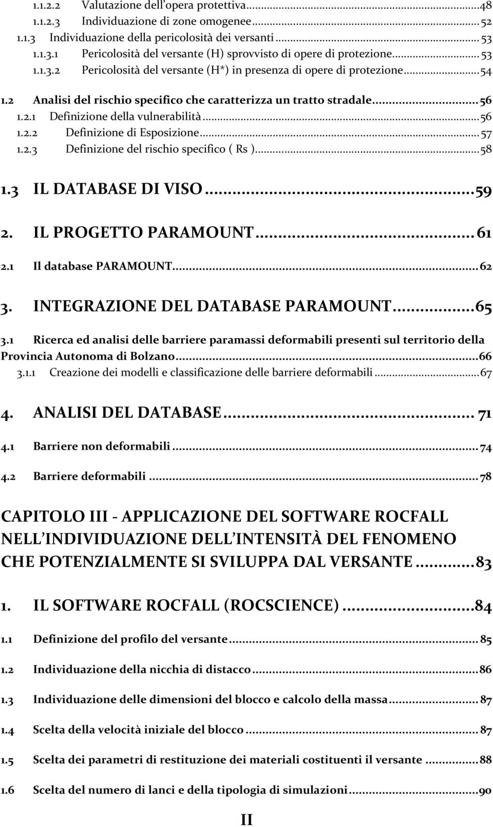 .. 56 1.2.2 Definizione di Esposizione... 57 1.2.3 Definizione del rischio specifico ( Rs )... 58 1.3 IL DATABASE DI VISO... 59 2. IL PROGETTO PARAMOUNT... 61 2.1 Il database PARAMOUNT... 62 3.