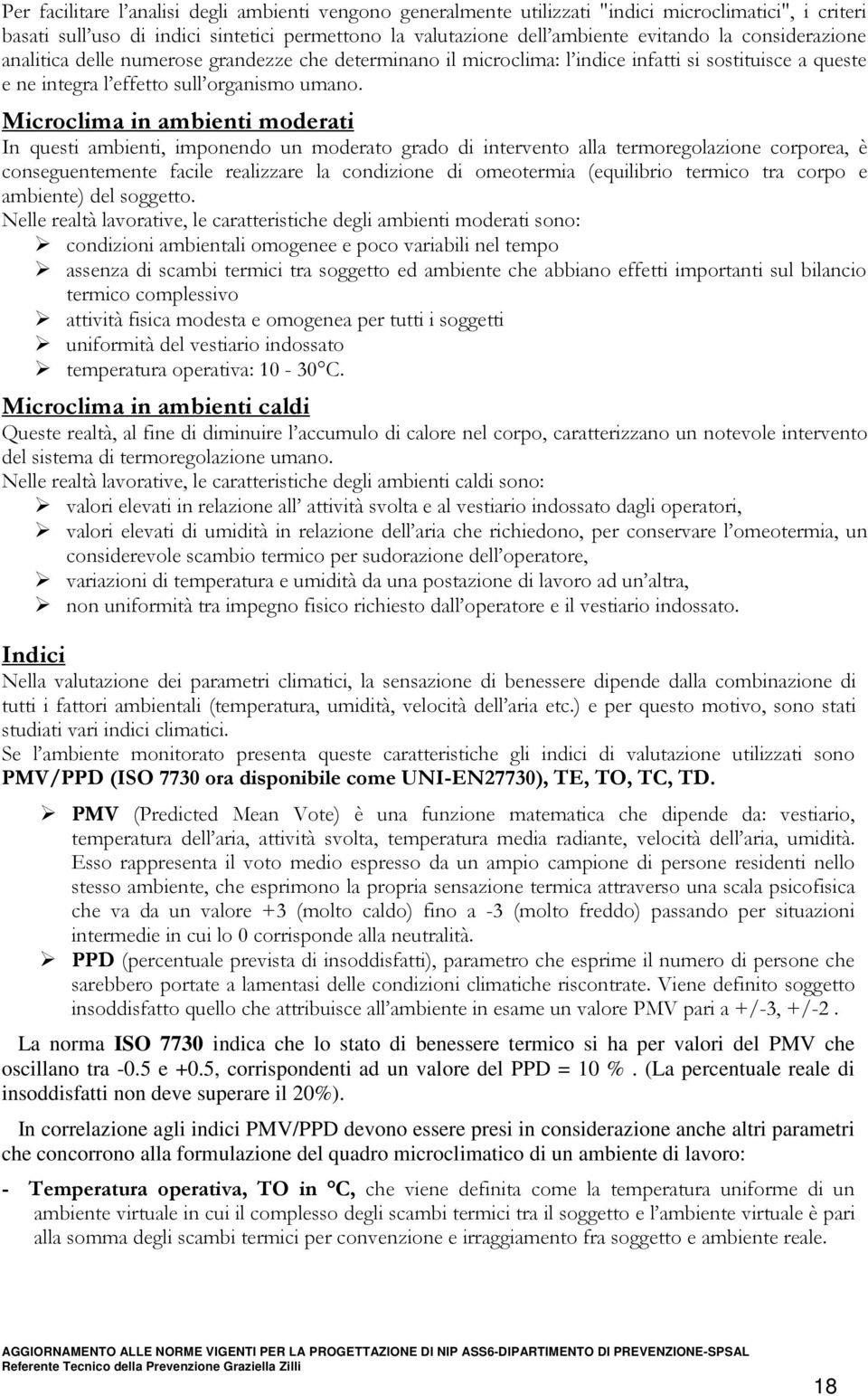 Microclima in ambienti moderati In questi ambienti, imponendo un moderato grado di intervento alla termoregolazione corporea, è conseguentemente facile realizzare la condizione di omeotermia