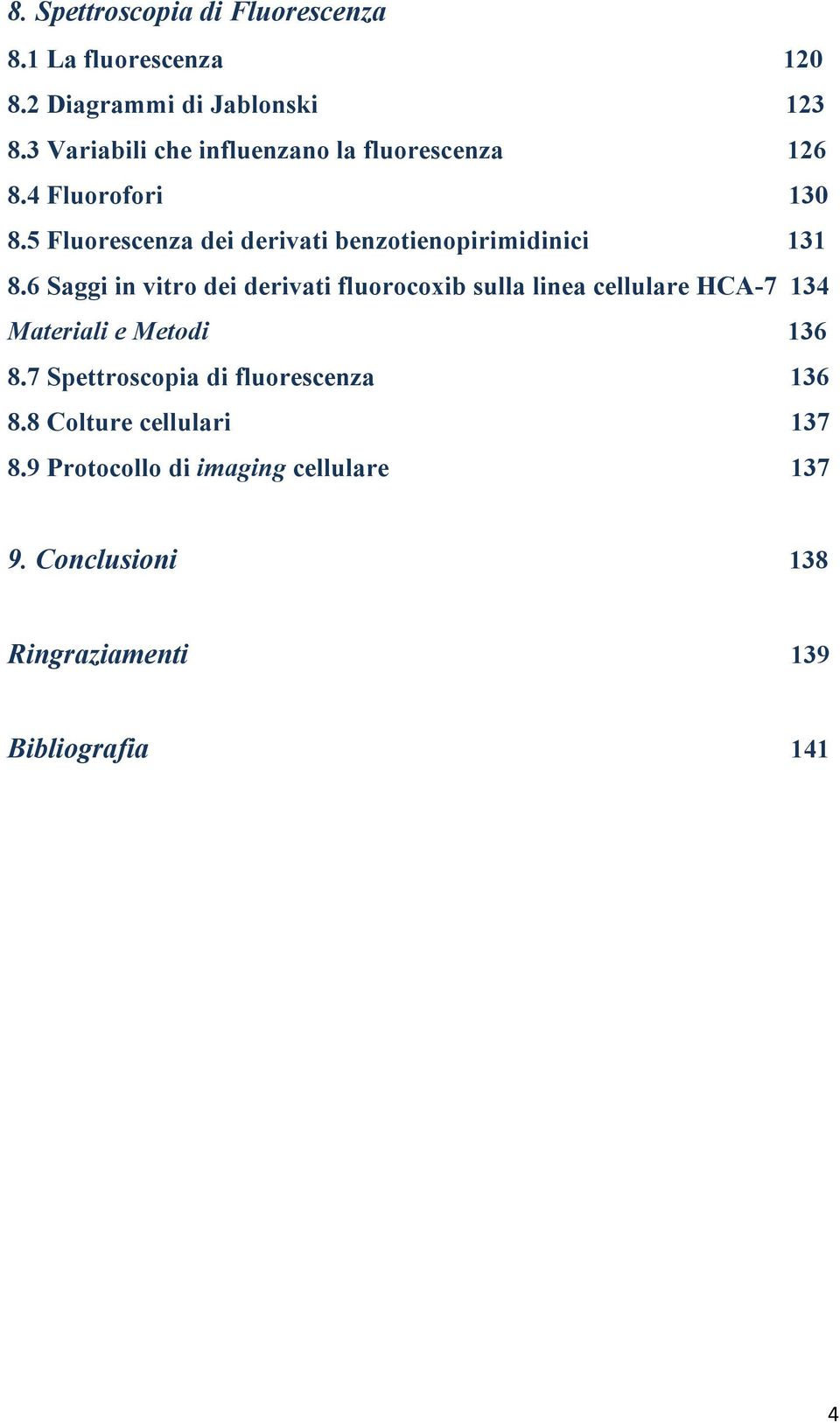 5 Fluorescenza dei derivati benzotienopirimidinici 131 8.