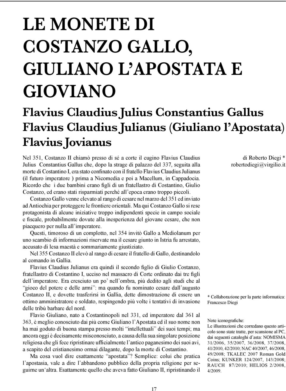 Claudius Julianus (il futuro imperatore ) prima a Nicomedia e poi a Macellum, in Cappadocia.